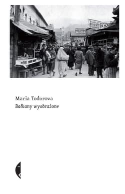 Bałkany wyobrażone - ebook - Maria Todorova