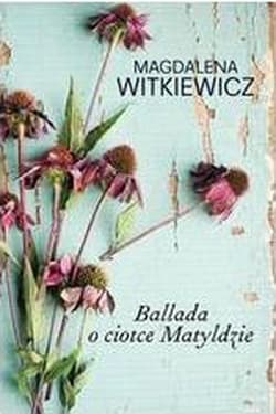 Ballada o ciotce Matyldzie wyd. kieszonkowe - Magdalena Witkiewicz