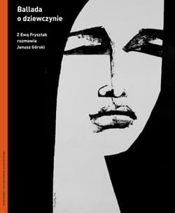 Ballada o dziewczynie Z Ewą Frysztak rozmawia Janusz Górski - Ewa Frysztak