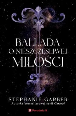 Ballada o nieszczęśliwej miłości - Stephanie Garber