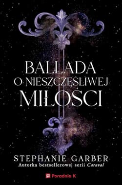 Ballada o nieszczęśliwej miłości - Stephanie Garber