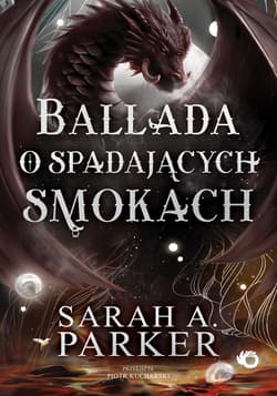 Ballada o spadających smokach. Spadające księżyce. Tom 2 - Sarah A. Parker