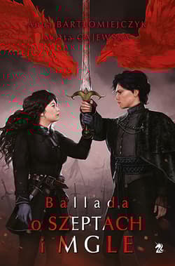 Ballada o szeptach i mgle. Legenda o popiołach i wrzasku. Tom 3 - Bartłomiejczyk Anna, Gajewska Marta