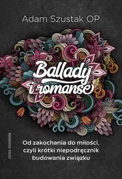 Ballady i Romanse Od zakochania do miłości, czyli krótki niepodręcznik budowania związku