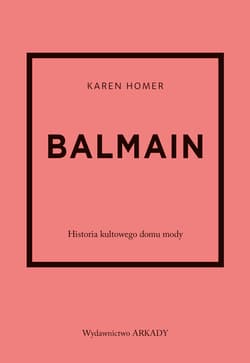 Balmain. Historia kultowego domu mody - Homer Karen