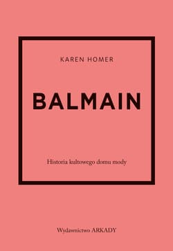 Balmain. Historia kultowego domu mody - Homer Karen