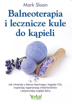 Balneoterapia i lecznicze kule do kąpieliJak minerały z Morza Martwego i kąpiele CO2 wspierają regenerację mitochondriów i poprawiają wygląd skóry - Mark Sloan