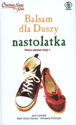 Balsam dla duszy nastolatka. Różne ciekawe drogi - Jack Canfield, Mark Victor Hansen, Kimberly Kirberger