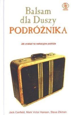 Balsam dla duszy podróżnika - Jack Canfield, Mark Victor Hansen, Steve Zikm, Zikman Steve