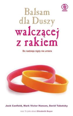 Balsam dla Duszy walczącej z rakiem. Bo nadzieja nigdy nie umiera - Jack Canfield, Mark Victor Hansen, David  Taba, Tabatsky David