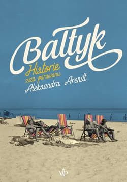 Bałtyk Historie zza parawanu - Aleksandra Arendt