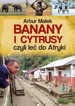 Banany i cytrusy, czyli leć do Afryki - Artur Malek