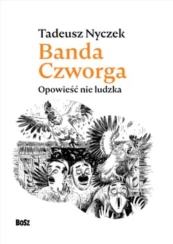 Banda Czworga. Opowieść nie ludzka - Tadeusz Nyczek
