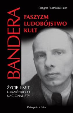 Bandera Faszyzm Ludobójstwo Kult Życie i mit ukraińskiego nacjonalisty