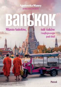 Bangkok. Miasto Aniołów, tuk-tuków i najlepszego pad thai