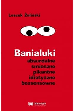 Banialuki absurdalne śmieszne pikantne idiotyczne bezsensowne - Leszek Żuliński