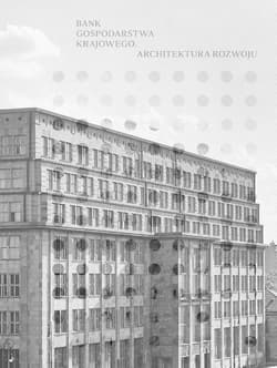 Bank Gospodarstwa Krajowego. Architektura rozwoju - Praca zbiorowa
