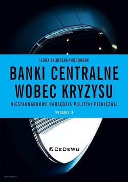 Banki centralne wobec kryzysu. Niestandardowe narzędzia polityki pieniężnej (wyd. II) - Skibińska-Fabrowska Ilona