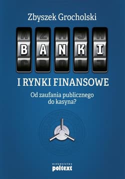 Banki i rynki finansowe Od zaufania publicznego do kasyna? - Zbyszek Grocholski