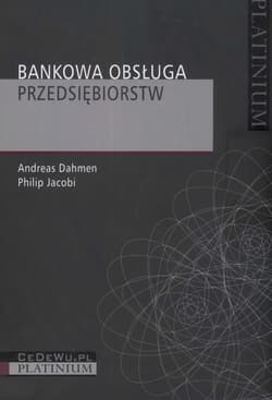 Bankowa obsługa przedsiębiorstw - Dahmen Andreas, Jacobi Philip