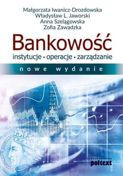Bankowość Instytucje operacje zarządzanie - Iwanicz-Drozdowska Małgorzata, Jaworski Władysław L., Anna Szelągowska, Zawadzka Zofia