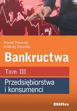 Bankructwa. Tom 3. Przedsiębiorstwa i konsumenci - Tokarski Maciej, Tokarski Andrzej