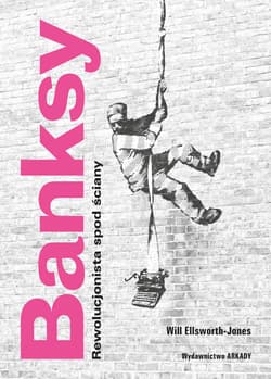 Banksy Rewolucjonista spod ściany - Will Ellsworth-Jones
