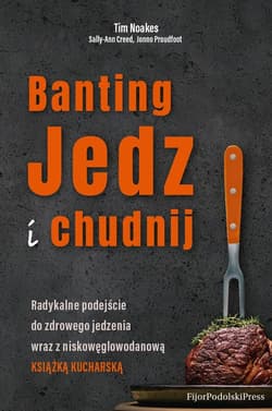 Banting. Jedz i chudnij - Noakes Tim,  Creed Sally-Ann,  Proudfoot Jonno