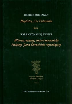 Baptistes, sive Calumnia Wiersz smutny, śmierć męczeńską świętego Jana Chrzciciela wyrażający