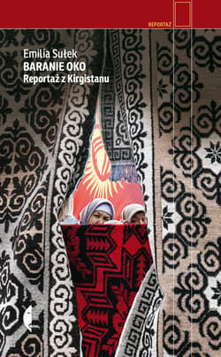 Baranie oko. Reportaż z Kirgistanu - Emilia Sułek