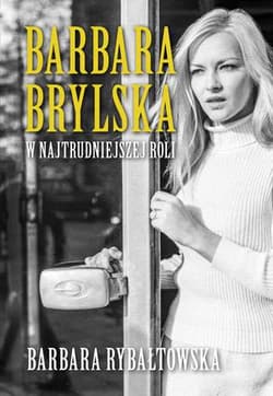 Barbara Brylska w najtrudniejszej roli - Barbara Rybałtowska