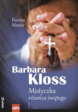 Barbara Kloss Mistyczka różańca świętego - Dorota  Mazur