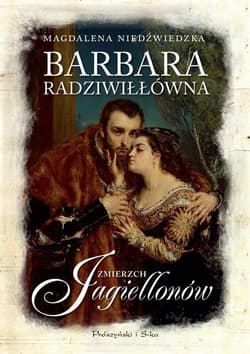 Galeria - zdjęcie nr. 1 - Barbara Radziwiłłówna Zmierzch Jagiellonów