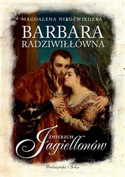 Barbara Radziwiłłówna. Zmierzch Jagiellonów - ebook - Magdalena Niedźwiedzka