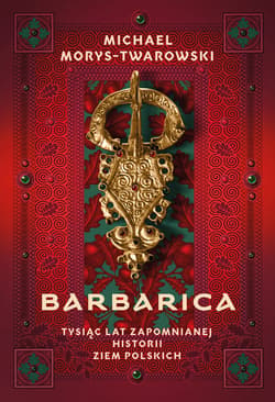 Barbarica. Tysiąc lat zapomnianej historii ziem polskich - ebook - Michael Morys-Twarowski