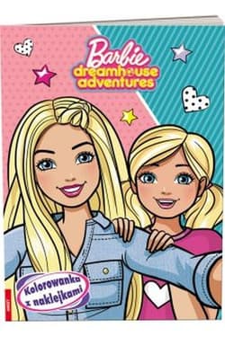 Barbie Dreamhouse Adventures Kolorowanka z naklejkami - Opracowanie Zbiorowe