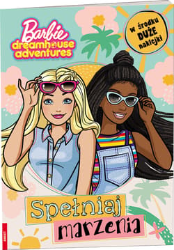 Barbie dreamhouse adventures Spełniaj marzenia - Opracowanie Zbiorowe
