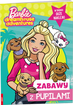 Barbie Dreamhouse Adventures Zabawy z pupilami - Opracowanie Zbiorowe