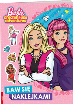 Barbie Dreamhouse Barbie Dreamhouse Adventures Baw się naklejkami - Opracowanie Zbiorowe