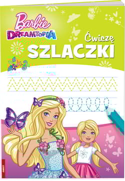 Barbie Dreamtopia Ćwiczę szlaczki - Opracowanie Zbiorowe