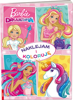 Barbie Dreamtopia Naklejam i Koloruję - Opracowanie Zbiorowe