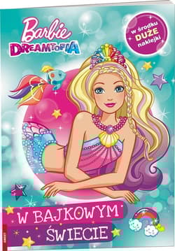 Barbie Dreamtopia W bajkowym Świecie - Opracowanie Zbiorowe