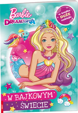 Barbie Dreamtopia W bajkowym Świecie - Opracowanie Zbiorowe