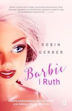 Barbie i Ruth Historia najsłynniejszej lalki na świecie oraz kobiety, która ją stworzyła - Robin Gerber