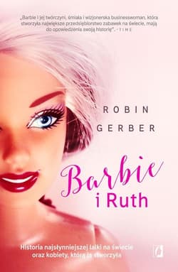 Barbie i Ruth Historia najsłynniejszej lalki na świecie oraz kobiety, która ją stworzyła - Robin Gerber