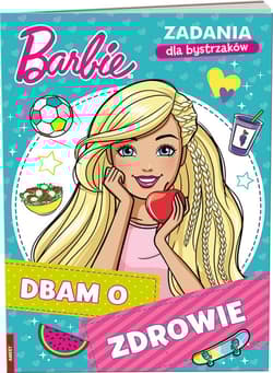 Barbie Zadania dla bystrzaków Dbam o zdrowie - Opracowanie Zbiorowe
