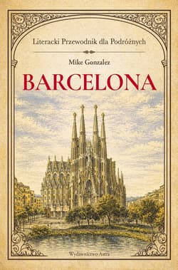 Barcelona. Literacki przewodnik dla podróżnych - Mike Gonzalez