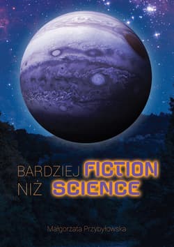 Bardziej fiction niż science - Małgorzata Przybyłowska