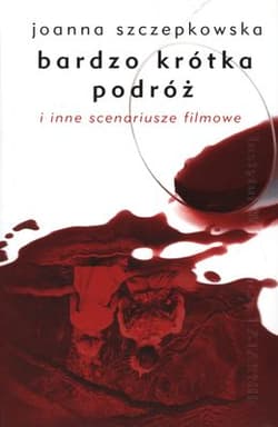 Bardzo krótka podróż i inne scenariusze filmowe - Joanna Szczepkowska