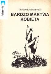 Bardzo martwa kobiece - Katarzyna Zwolska-Płusa
